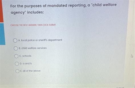 These agencies are also required to cross report suspected child abuse or neglect cases to each other. . For the purpose of mandated reporting a child welfare agency includes